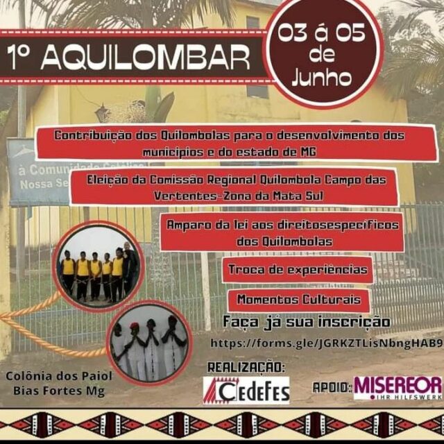 1° Aquilombar, de 03 a 05 de junho, em Bias Fortes.

 O Projeto Cidadania Quilombola, do CEDEFES, realiza na Colônia do Paiol, Bias Fortes, o I Aquilombar. Rumo à formação da Comissão Regional, Campo das Vertentes, Zona da Mata Sul. O evento contará com representantes das comunidades quilombolas de Bias Fortes, Barbacena, Conselheiro Lafaiete, Visconde do Rio Branco, São Tiago, Ressaquinha e Santos Dumont. Contamos com a participação da presidenta na N’Golo, Edna Correia.

Participe!